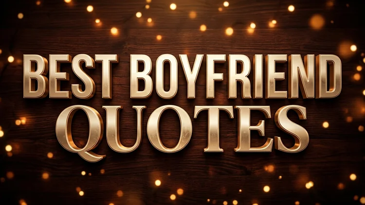 75 Best Boyfriend Quotes: Celebrating Your Partner, Best Friend & Companion