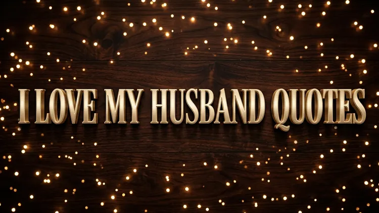 75 I Love My Husband Quotes: Celebrating Sacred Partnership, Gratitude & Lifelong Love