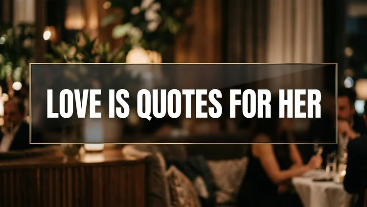 75 Love Is Quotes for Her: Defining True Affection, Tenderness & Passion