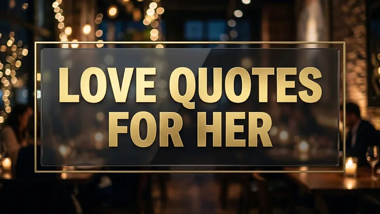 47 Unforgettable Love Quotes for Her: Deep Words of Romance, Devotion & Admiration