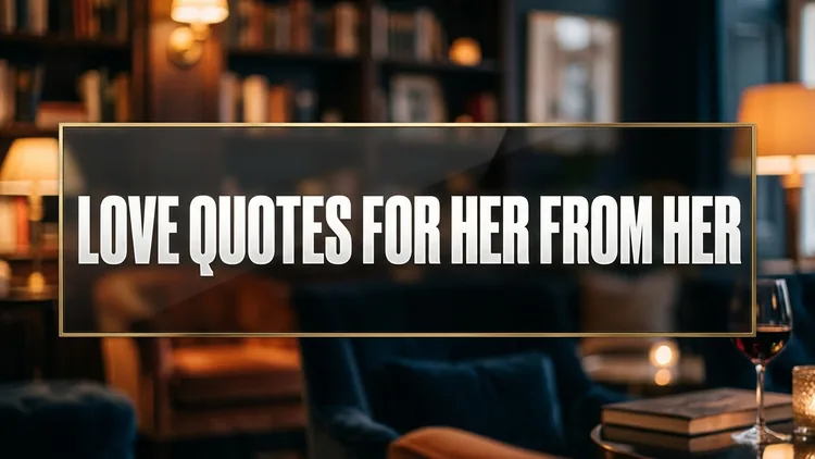 47 Soulful Love Quotes for Her from Her: Reciprocal Devotion, Soulmate Whispers & Sisterly Radiance