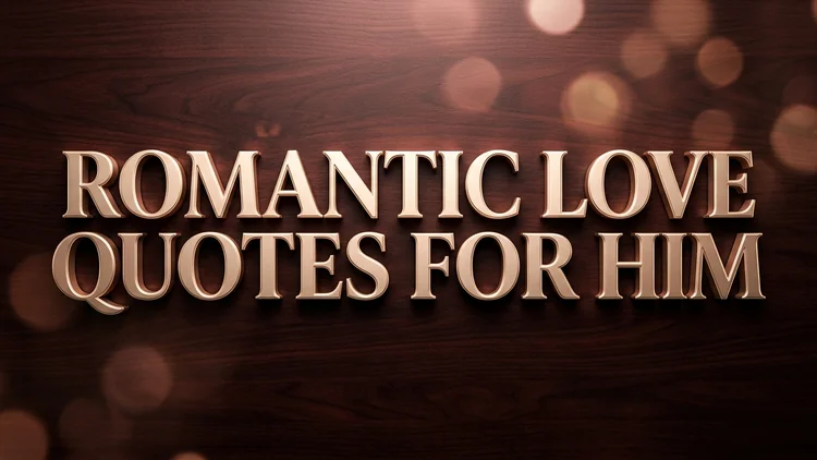 75 Romantic Love Quotes for Him: Passionate Devotion & Deep Tenderness